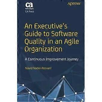An Executive's Guide To Software Quality In An Agile Organization A Continuous I - Navid Nader-Rezvani