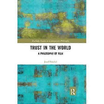 Trust In The World A Philosophy Of Film - Josef Frchtl