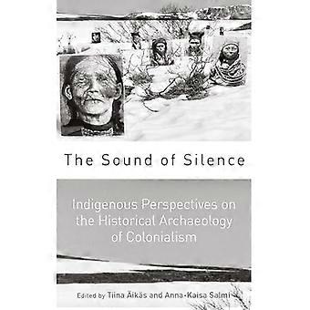 The Sound of Silence Indigenous Perspectives on the Historical Archaeology of Colonialism