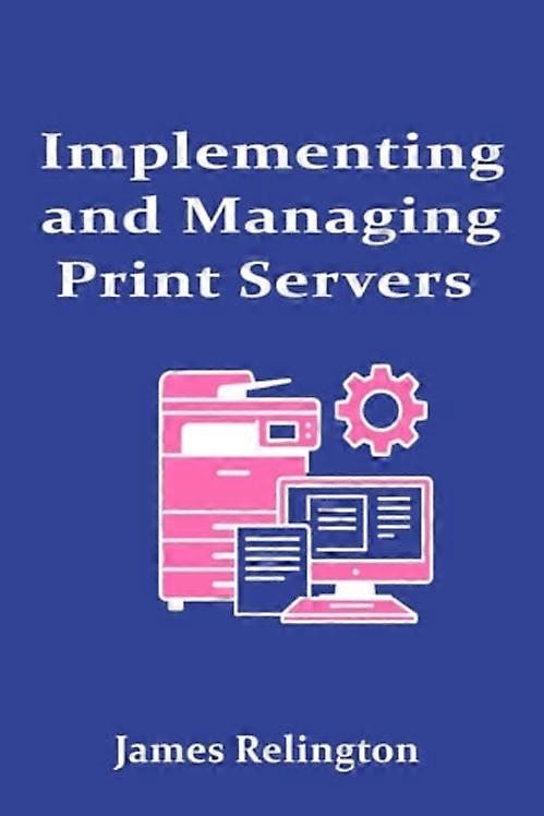 Implementing and Managing Print Servers in Enterprise Networks