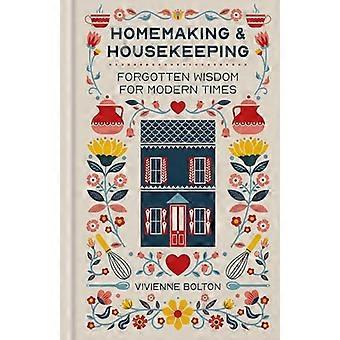 Homemaking and Housekeeping Forgotten Wisdom for Modern Times
