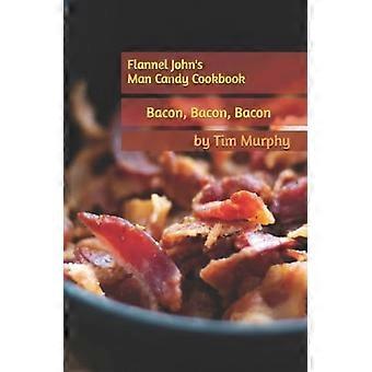 Le livre de recettes de Flannel John pour séduire les hommes : Du bacon, du bacon et encore du bacon !