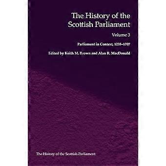 The History of the Scottish Parliament Parliament in Context 1235 1707