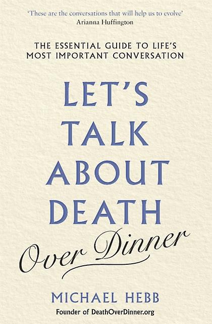 Lets Talk About Death Over Dinner by Michael Hebb Paperback Book