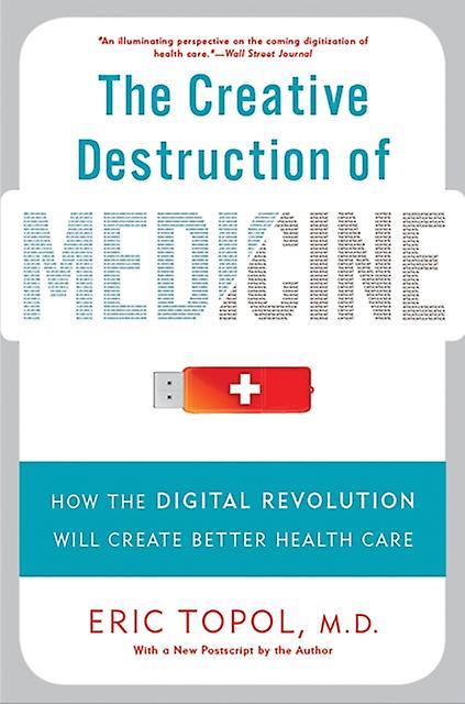 The Creative Destruction Of Medicine Revised And Expanded Edition - Topol, Eric, M.D - Technology: general issues - Basic Books - Paperback