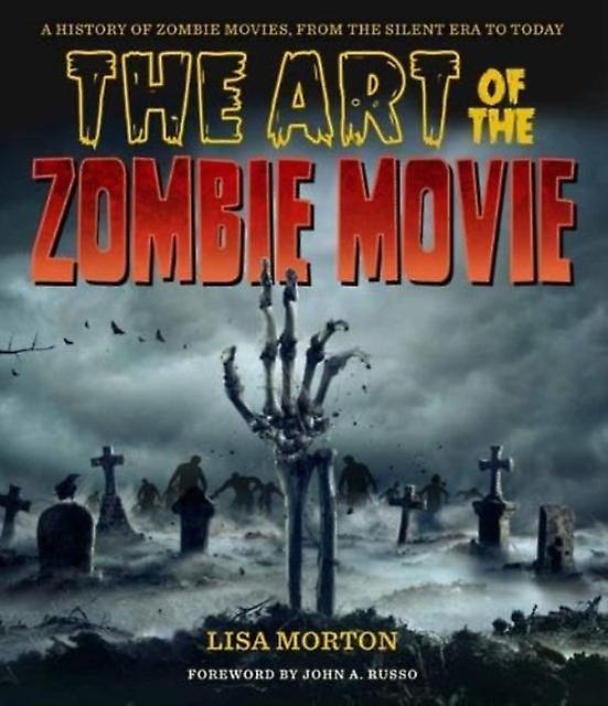 The Art Of The Zombie Movie by Lisa Morton Hardback Book