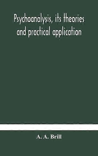 Psychoanalysis Its Theories And Practical Application - A. A. Brill