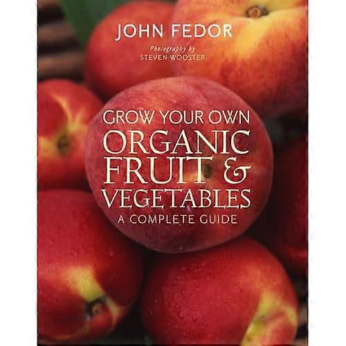 Grow Your Own Organic Fruit and Vegetables: A Complete Guide