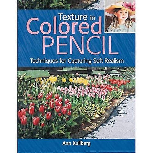 Texture in Colored Pencil [new in paperback]: Techniques for Capturing Soft Realism