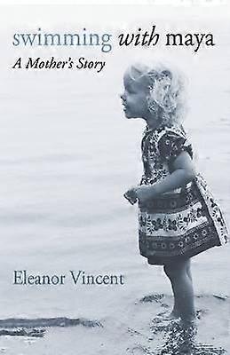 Swimming with Maya A Mother's Story