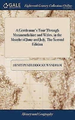 A Gentleman's Tour Through Monmouthshire and Wales in the Months of June and July The Second Edition