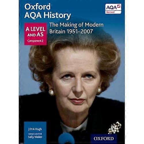 Oxford AQA History for A Level: The Making of Modern Britain 1951 2007