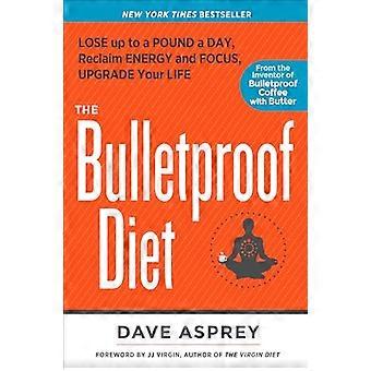 The Bulletproof Diet Lose up to a Pound a Day Reclaim Energy and Focus Upgrade Your Life