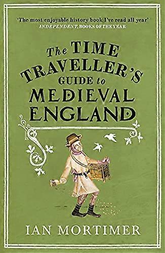 The Time Travellers Guide to Medieval England: A Handbook for Visitors to the Fourteenth Century