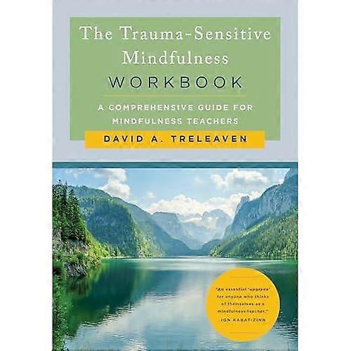 Trauma-Sensitive Mindfulness Workbook : a Comprehensive Guide for Mindfulness Teachers
