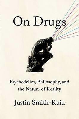 On Drugs - Psychedelics Philosophy and the Nature of Reality