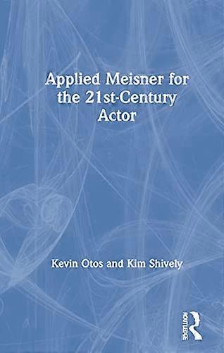 Applied Meisner for the 21st Century Actor