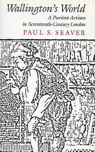 Wallingtons World: A Puritan Artisan in Seventeenth Century London