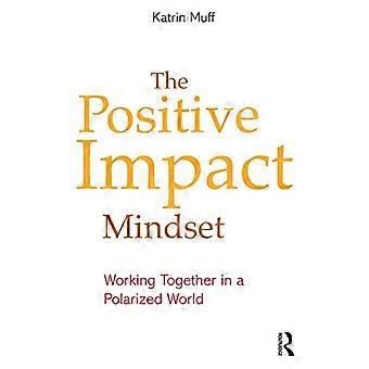 The Positive Impact Mindset Working Together in a Polarized World