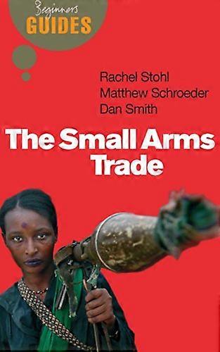 The Small Arms Trade: A Beginners Guide