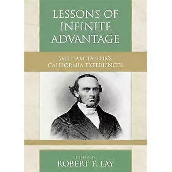 Lessons Of Infinite Advantage William Taylor's California Experiences - Robert F. Lay