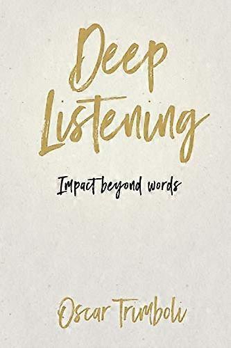 Deep Listening: Impact Beyond Words