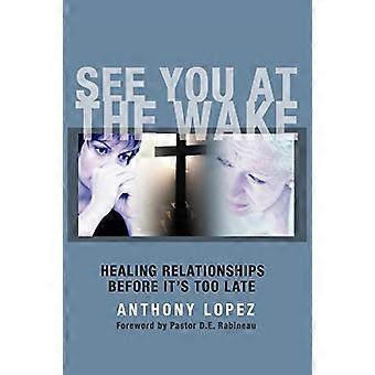 See You at the Wake: Healing Relationships Before Its Too Late
