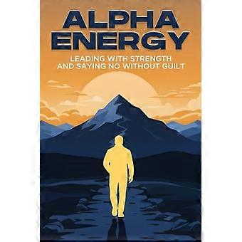 Energía Alfa: Liderar con fuerza y ​​decir NO sin culpa