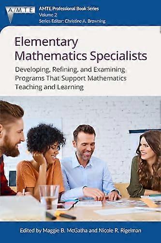 Elementary Mathematics Specialists Developing Refining and Examining ProgramsThat Support Mathematics Teaching and Learning