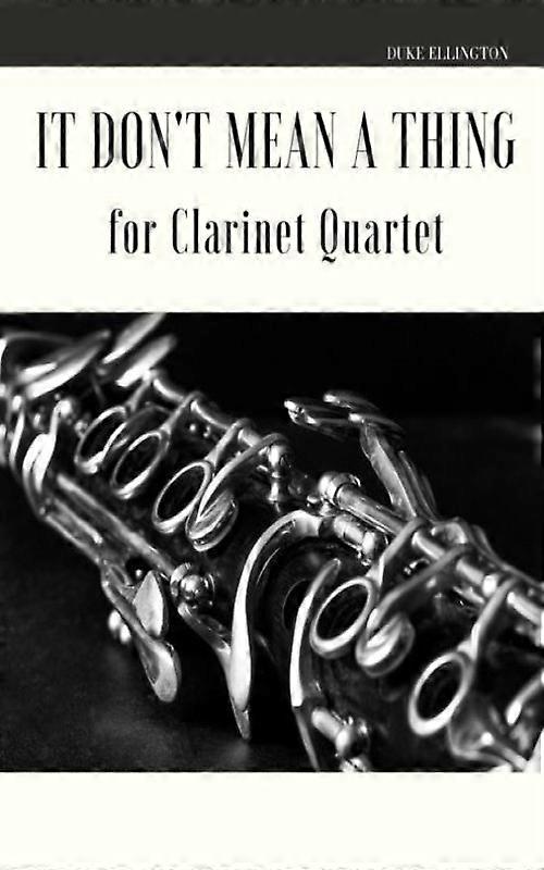 It Dont Mean A Thing For Clarinet Quartet