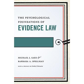 The Psychological Foundations Of Evidence Law - Michael J. Saks