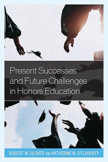 Present Successes And Future Challenges In Honors Education Hardback Book