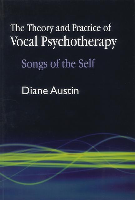 The Theory And Practice Of Vocal Psychotherapy by Diane Austin Paperback Book