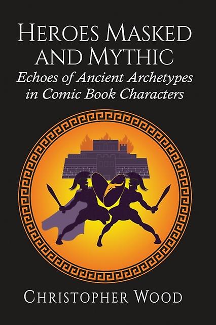 Heroes Masked And Mythic by Christopher Wood Paperback Book