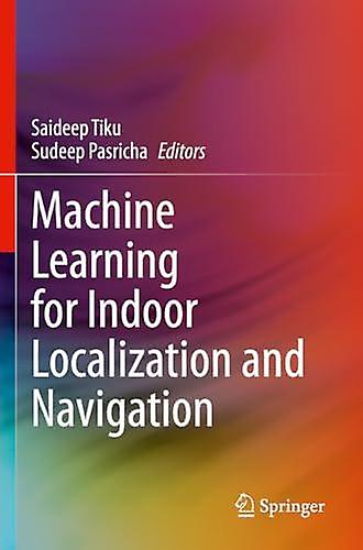 Machine Learning For Indoor Localization And Navigation by Springer International Publishing AG Paperback
