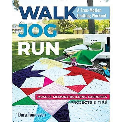 Walk, Jog, Run A Free-Motion Quilting Workout: Muscle-Memory-Building Exercises, Projects & Tips