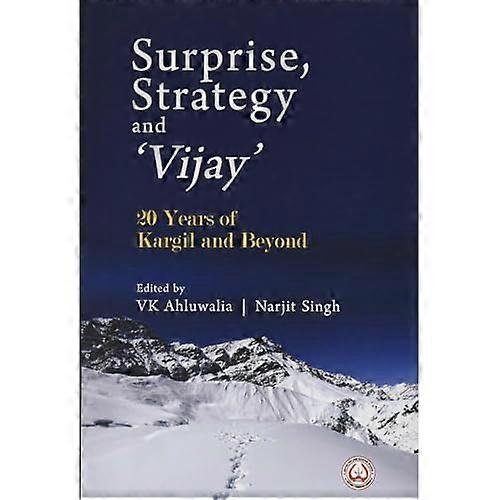 Surprise, Strategy and `Vijay`: 20 Years of Kargil and Beyond