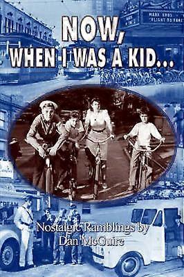 Now When I Was a Kid . . .: Nostalgic Ramblings by