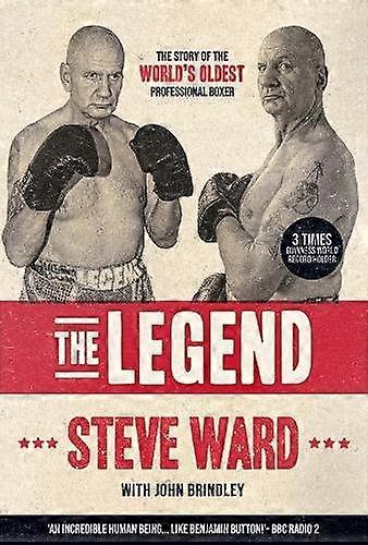 The Legend: The story of Steve Ward the worlds oldest professional boxer