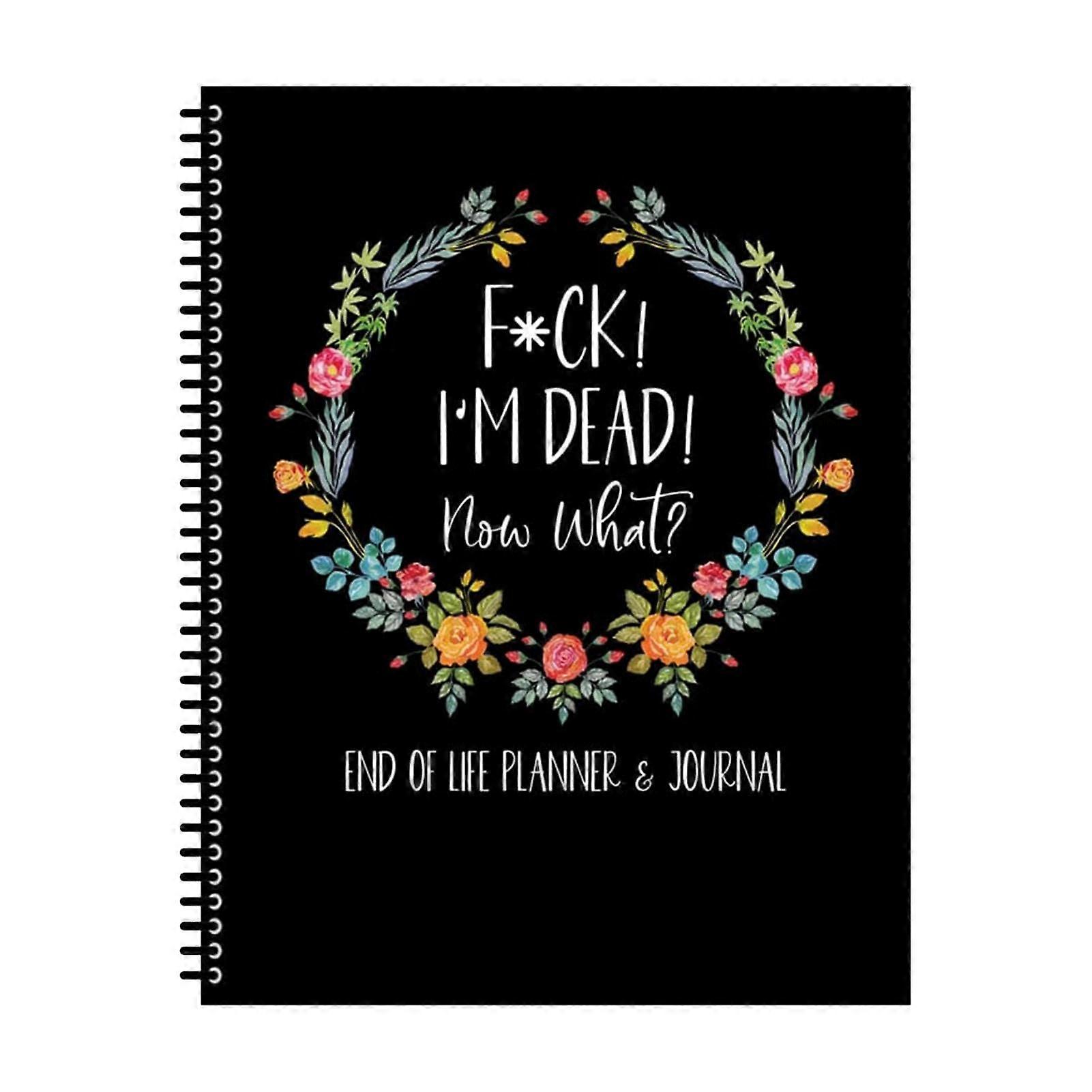 I'm Dead Workbook Organizer: End Of Life Planner for Final Wishes and Loved Ones’ Guidance