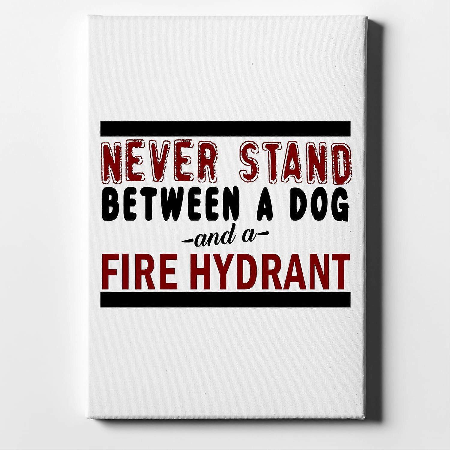Never Stand Between Dog & Fire Hydrant-ouyab1128