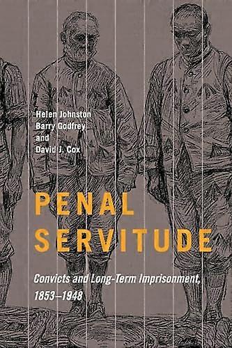 Penal Servitude: Convicts and Long Term Imprisonment 1853 1948