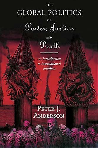The Global Politics of Power Justice and Death: An Introduction to International Relations