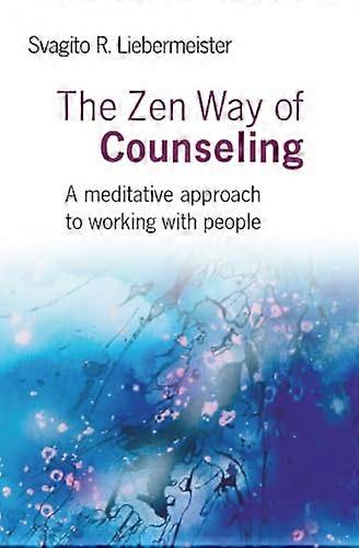 Zen Way of Counseling The A meditative approach to working with people