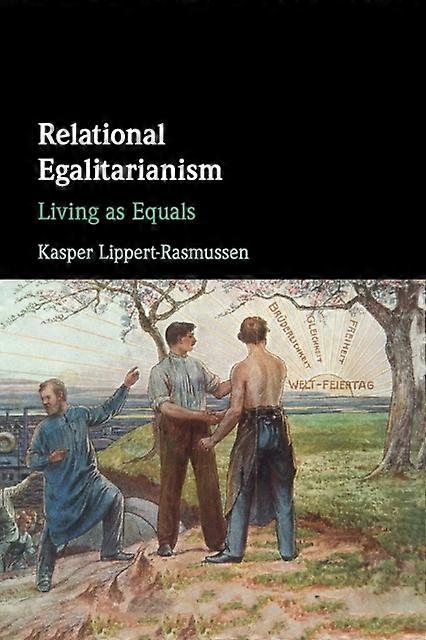 Relational Egalitarianism by Lippert-Rasmussen, Kasper Aarhus Universitet, Denmark Paperback