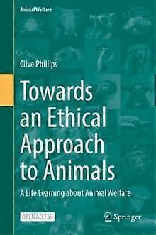 Towards An Ethical Approach To Animals by Clive Phillips Hardback Book