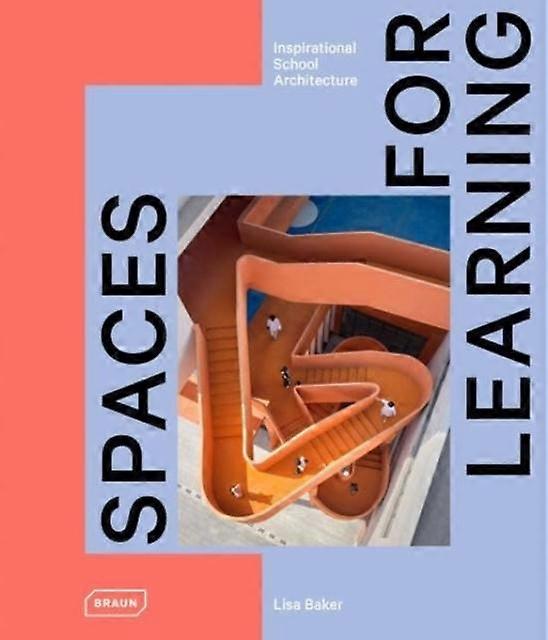 Spaces For Learning - Lisa Baker - Architecture - Braun Publishing AG - Hardback