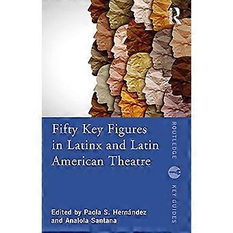 Vijftig sleutelfiguren in LatinX en Latijns-Amerikaans theater (Routledge Key Guides)