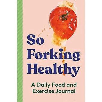 So Forking Healthy: Un journal quotidien des aliments et de l’exercice