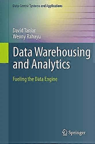 Data Warehousing and Analytics: Fueling the Data Engine (Data-Centric Systems and Applications)